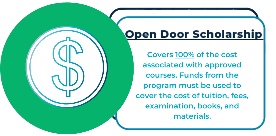 Open Door Scholarship covers 100% of tuition and fees for an approved course.